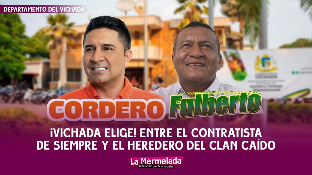 ¡Vichada elige! Entre el contratista de siempre y el heredero del clan caído