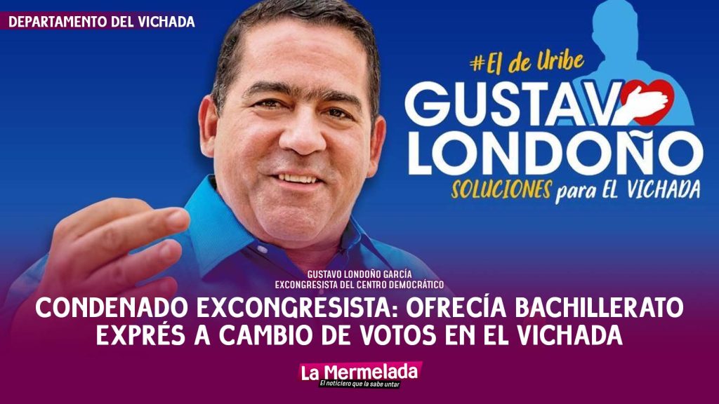 Condenado excongresista: ofrecía bachillerato exprés a cambio de votos en el Vichada