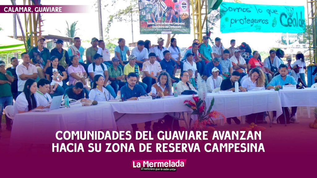 Comunidades del Guaviare avanzan hacia su Zona de Reserva Campesina