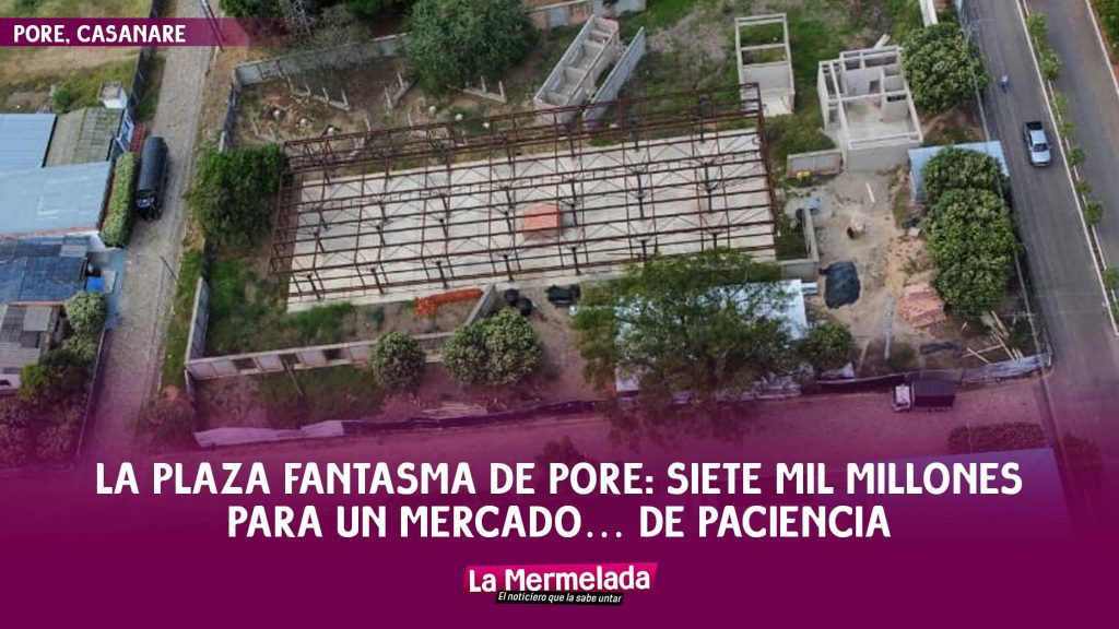 La Plaza Fantasma de Pore: siete mil millones para un mercado… de paciencia