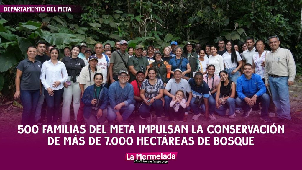 500 familias del Meta impulsan la conservación de más de 7.000 hectáreas de bosque