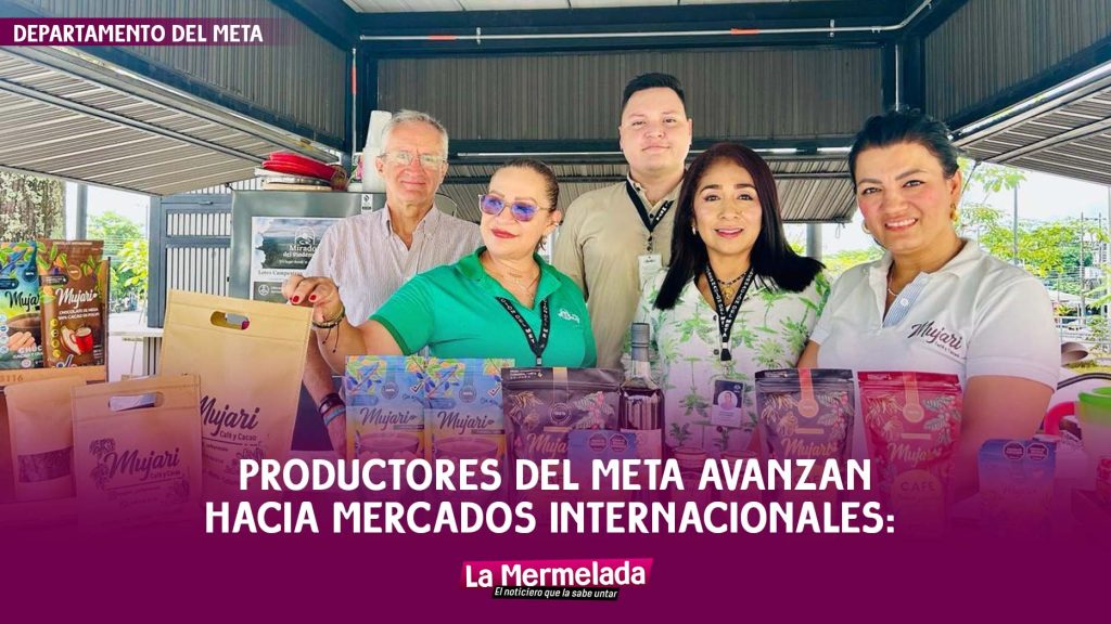 Productores del Meta avanzan hacia mercados internacionales: Gobernación fortalece asociaciones para impulsar procesos de exportación