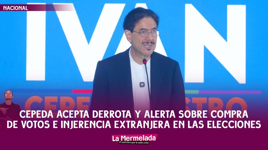 Cepeda acepta derrota y alerta sobre compra de votos e injerencia extranjera en las elecciones