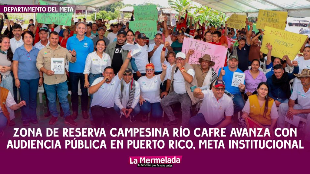 Zona de Reserva Campesina Río Cafre avanza con audiencia pública en Puerto Rico, Meta